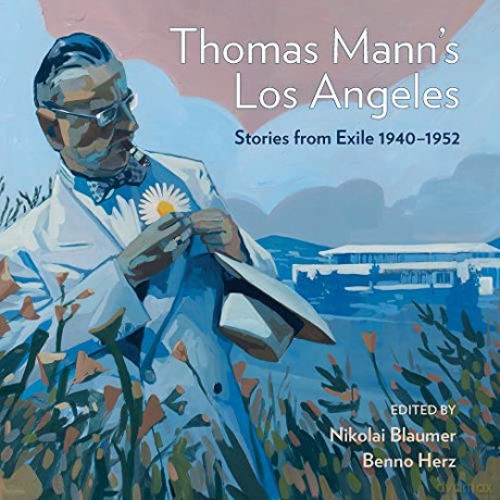 Thomas Mann's Los Angeles: Stories from Exile 1940-1952 - Nikolai Blaum [KSIĄŻKA]