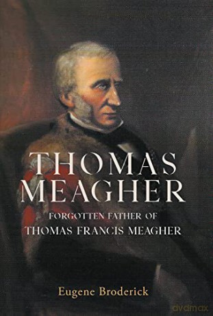 Thomas Meagher: Forgotten Father of Thomas Francis Meagher - Eugene Broderick [KSIĄŻKA]