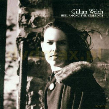Gillian Welch: Hell Among The Yearlings [CD]