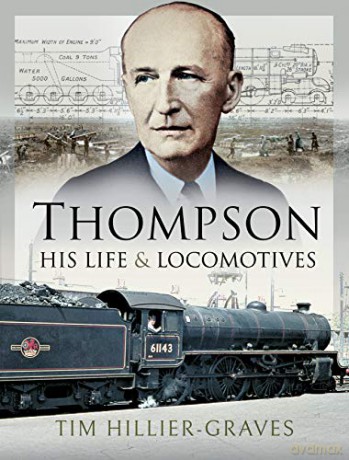 Thompson, His Life and Locomotives - Tim Hillier-Graves [KSIĄŻKA]