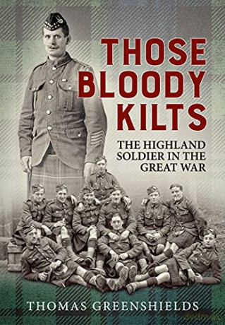 Those Bloody Kilts: The Highland Soldier in the Great War - Thomas Greenshields [KSIĄŻKA]