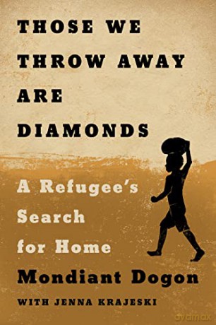 Those We Throw Away Are Diamonds: A Refugee's Search for Home - Mondiant Dogon [KSIĄŻKA]