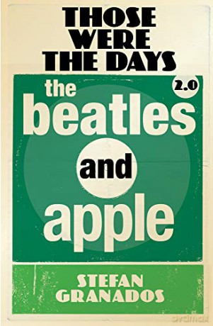 Those Were the Days 2.0: The Beatles and Apple - Stefan Granados [KSIĄŻKA]