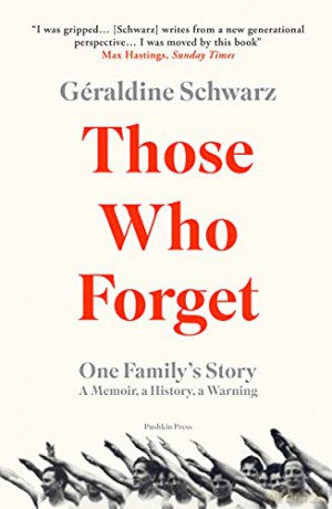 Those Who Forget: One Family's Story; A Memoir; a History; a Warning - Géraldine Schwarz [KSIĄŻKA]
