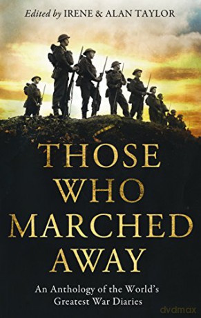 Those Who Marched Away: An Anthology of the World's Greatest War Diaries - Irene Taylor [KSIĄŻKA]