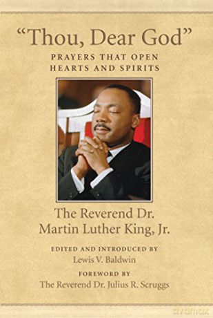 Thou Dear God: Prayers That Open Hearts and Spirits (The King Legacy): 6 - Dr. Martin Luther King Jr. [KSIĄŻKA]