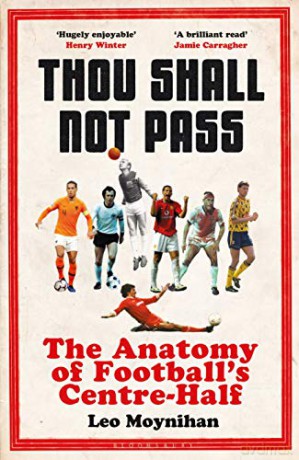 Thou Shall Not Pass: The Anatomy of Football's Centre-Half - Nominated for THE SUNDAY TIMES Sports Book Awards 2022 - Leo Moynihan [KSIĄŻKA]