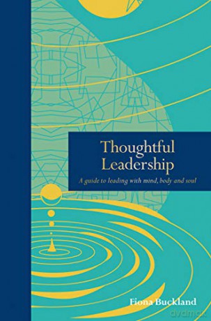 Thoughtful Leadership: A guide to leading with mind, body and soul (Mindfulness series) - Fiona Buckland [KSIĄŻKA]