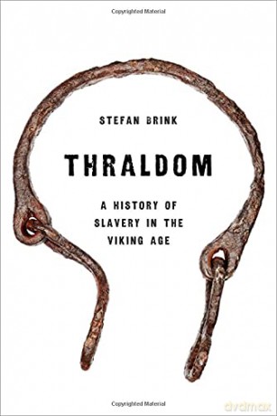 Thraldom: A History of Slavery in the Viking Age - Stefan Brink [KSIĄŻKA]
