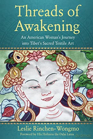 Threads of Awakening: An American Woman's Journey into Tibet's Sacred Textile Art - Leslie Rinchen-Wongmo [KSIĄŻKA]