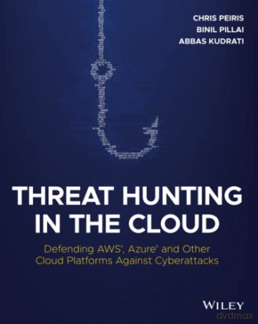 Threat Hunting in the Cloud: Defending AWS, Azure and Other Cloud Platforms Against Cyberattacks - Chris Peiris [KSIĄŻKA]