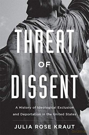 Threat of Dissent: A History of Ideological Exclusion and Deportation in the United States - Julia Rose Kraut [KSIĄŻKA]