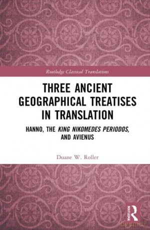 Three Ancient Geographical Treatises in Translation: Hanno, the King Nikomedes Periodos, and Avienus (Routledge Classical Translations) - Duane W. Roller [KSIĄŻKA]
