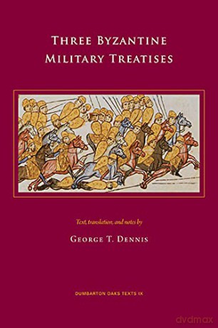 Three Byzantine Military Treatises (Dumbarton Oaks Texts) - George T Dennis [KSIĄŻKA]