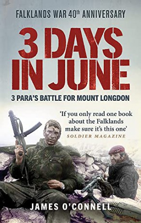 Three Days In June: The Incredible Minute-by-Minute Oral History of 3 Para's Deadly Falklands War Battle - James O'Connell [KSIĄŻKA]