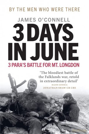 Three Days In June: The Incredible Minute-by-Minute Oral History of 3 Para's Deadly Falklands War Battle - James O'Connell [KSIĄŻKA]