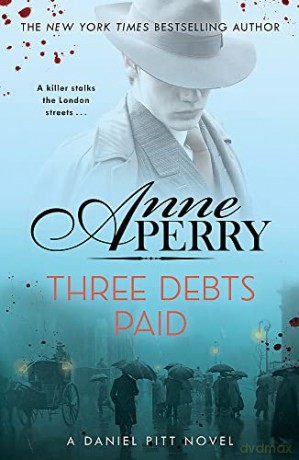 Three Debts Paid (Daniel Pitt Mystery 5): Daniel Pitt Mystery 05 - Anne Perry [KSIĄŻKA]
