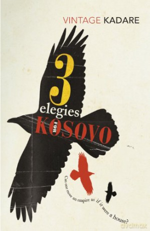 Three Elegies For Kosovo - Ismail Kadare [KSIĄŻKA]