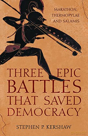 Three Epic Battles that Saved Democracy: Marathon, Thermopylae and Salamis - Dr Stephen P. Kershaw [KSIĄŻKA]