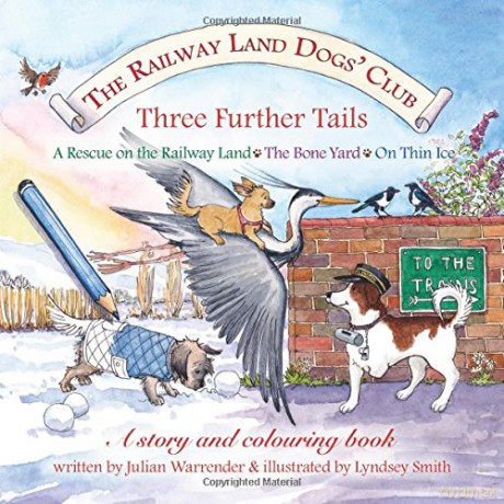 Three Further Tails (The Railway Land Dogs' Club: A Rescue on the Railway Land, the Bone Yard, on Thin Ice) - Julian Warrender [KSIĄŻKA]