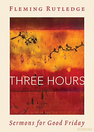 Three Hours: Sermons for Good Friday - Fleming Rutledge [KSIĄŻKA]