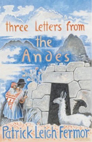 Three Letters from the Andes - Patrick Leigh Fermor [KSIĄŻKA]