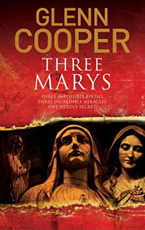 Three Marys: A Religious Conspiracy Thriller: 2 (A Cal Donovan Thriller) - Glenn Cooper [KSIĄŻKA]