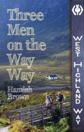 Three Men on the Way Way: A Story of Walking the West Highland Way - Hamish M. Brown [KSIĄŻKA]