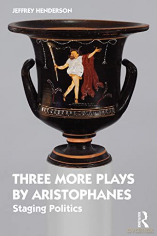 Three More Plays by Aristophanes: Staging Politics - Jeffrey Henderson [KSIĄŻKA]