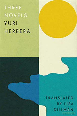 Three Novels: Kingdom Cons, Signs Preceding the End of the World, The Transmigration of Bodies - Yuri Herrera and translated by Lisa Dillman [KSIĄŻKA]