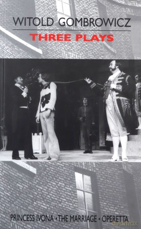 Three Plays: Princess Ivona, The Marriage and Operetta - Witold Gombrowicz [KSIĄŻKA]