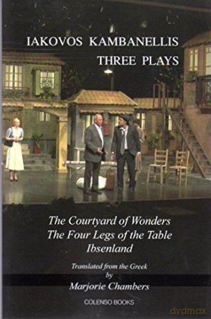 Three Plays: The Courtyard of Wonders, the Four Legs of the Table, Ibsenland - Iakovos Kambanellis [KSIĄŻKA]