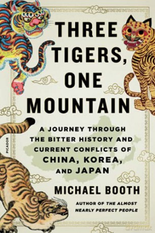 Three Tigers, One Mountain: A Journey Through the Bitter History and Current Conflicts of China, Korea, and Japan - Michael Booth [KSIĄŻKA]