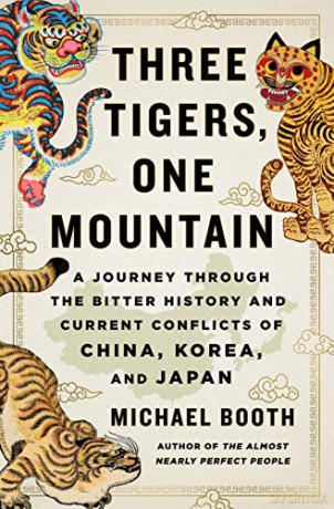 Three Tigers, One Mountain: A Journey Through the Bitter History and Current Conflicts of China, Korea, and Japan - Michael Booth [KSIĄŻKA]