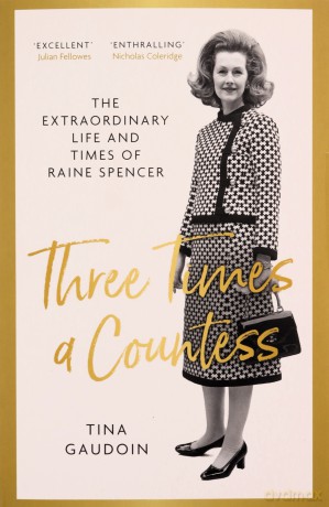 Three Times a Countess: The Extraordinary Life and Times of Raine Spencer - Tina Gaudoin [KSIĄŻKA]