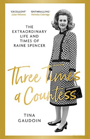 Three Times a Countess: The Extraordinary Life and Times of Raine Spencer - Tina Gaudoin [KSIĄŻKA]