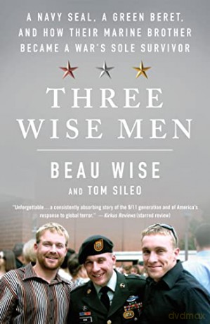 Three Wise Men: A Navy Seal, a Green Beret, and How Their Marine Brother Became a War's Sole Survivor - Beau Wise [KSIĄŻKA]