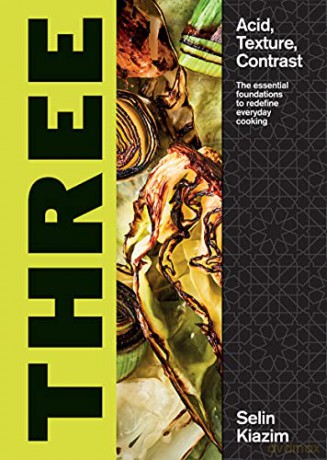 Three: Acid, Texture, Contrast - The Essential Foundations to Redefine Everyday Cooking - Selin Kiazim [KSIĄŻKA]