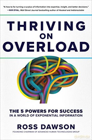 Thriving on Overload: The 5 Powers for Success in a World of Exponential Information - Ross Dawson [KSIĄŻKA]