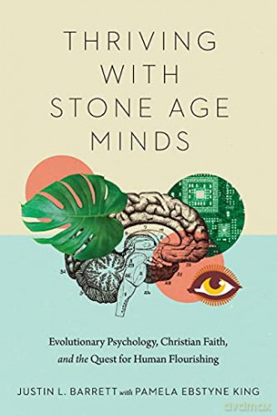 Thriving with Stone Age Minds: Evolutionary Psychology, Christian Faith, and the Quest for Human Flourishing (BioLogos Books on Science and Christianity) - Justin L. Barrett [KSIĄŻKA]