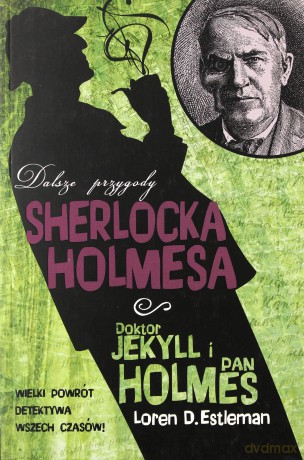Dalsze przygody Sherlocka Holmesa: Doktor Jekyll i pan Holmes - Loren D. Estleman [KSIĄŻKA]