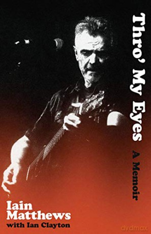 Thro' My Eyes: A Memoir - Iain Matthews [KSIĄŻKA]