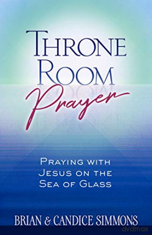 Throne Room Prayer: Praying with Jesus on the Sea of Glass: The Passion Translation - Brian Simmons [KSIĄŻKA]