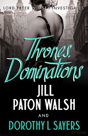 Thrones, Dominations: The Enthralling Continuation of Dorothy L. Sayers' Beloved Series (Lord Peter Wimsey and Harriet Vane series Book 1): Null - Dorothy L Sayers [KSIĄŻKA]