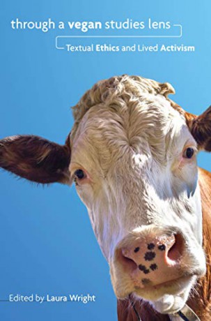 Through a Vegan Studies Lens: Textual Ethics and Lived Activism (Cultural Ecologies of Food in the 21st Century) - Laura Wright [KSIĄŻKA]