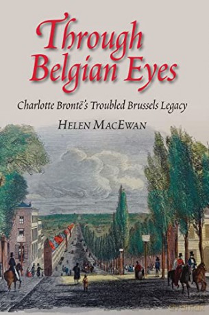 Through Belgian Eyes: Charlotte Brontës Troubled Brussels Legacy - Helen MacEwan [KSIĄŻKA]