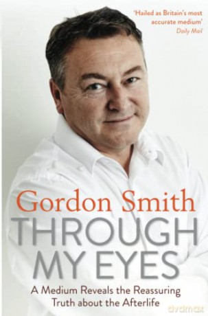 Through My Eyes: A Medium Reveals the Reassuring Truth about the Afterlife - Gordon Smith [KSIĄŻKA]