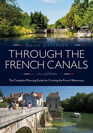 Through the French Canals: The Complete Planning Guide to Cruising the French Waterways - David Jefferson [KSIĄŻKA]