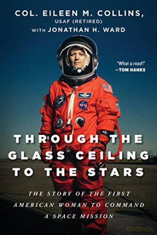 Through the Glass Ceiling to the Stars: The Story of the First American Woman to Command a Space Mission - Col. Eileen M. Collins USAF (Retired) [KSIĄŻKA]