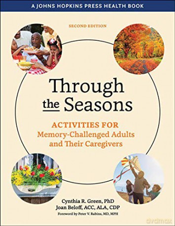 Through the Seasons: Activities for Memory-Challenged Adults and Their Caregivers (A Johns Hopkins Press Health Book) - Cynthia R. Green [KSIĄŻKA]